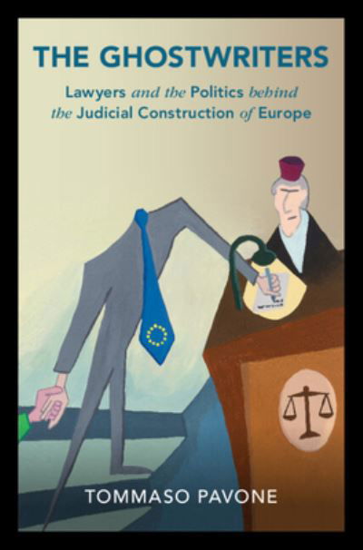 Cover for Pavone, Tommaso (University of Arizona) · The Ghostwriters: Lawyers and the Politics behind the Judicial Construction of Europe - Cambridge Studies in Law and Society (Innbunden bok) [New edition] (2022)