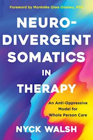 Cover for Nyck Walsh · Neurodivergent Somatics in Therapy: An Anti-Oppressive Model for Whole Person Care (Pocketbok) (2026)
