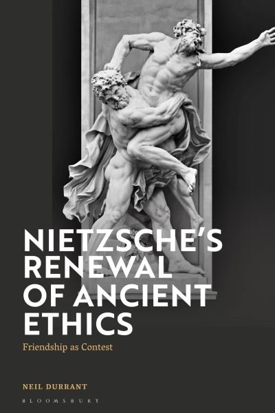 Durrant, Neil (Macquarie University, Australia) · Nietzsche's Renewal of Ancient Ethics: Friendship as Contest (Paperback Book) (2024)