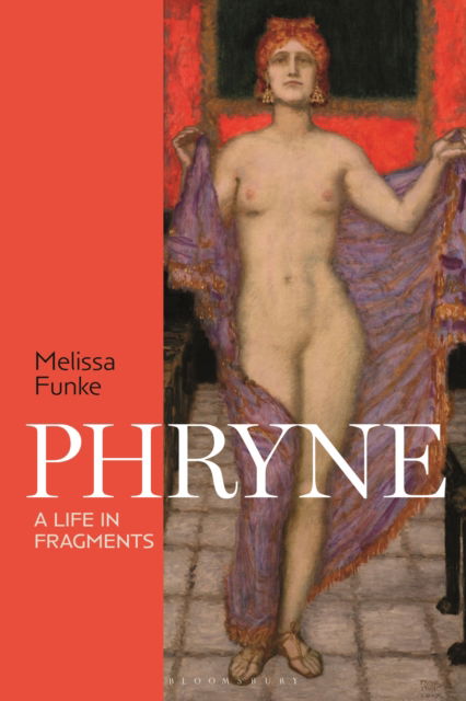 Cover for Funke, Melissa (University of Winnipeg, Canada) · Phryne: A Life in Fragments (Paperback Book) (2025)