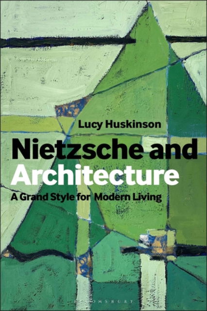 Cover for Huskinson, Dr Lucy (Bangor University, UK) · Nietzsche and Architecture: The Grand Style for Modern Living (Paperback Book) (2024)