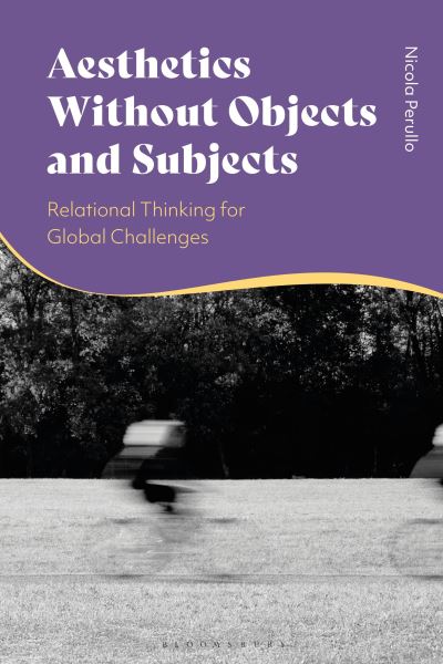 Cover for Perullo, Professor Nicola (University of Gastronomic Sciences, Pollenzo, Italy) · Aesthetics without Objects and Subjects: Relational Thinking for Global Challenges (Inbunden Bok) (2025)