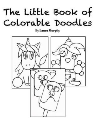 The Little Book of Colorable Doodles - Laura Murphy - Books - Blurb - 9781388538910 - April 29, 2018