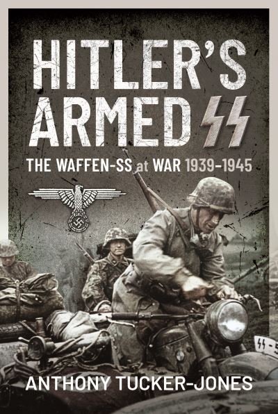 Cover for Anthony Tucker-Jones · Hitler's Armed SS: The Waffen-SS at War, 1939 1945 (Inbunden Bok) (2022)