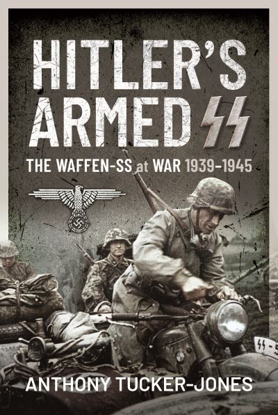 Cover for Anthony Tucker-Jones · Hitler's Armed SS: The Waffen-SS at War, 1939 1945 (Hardcover Book) (2022)