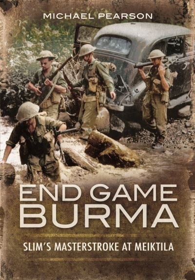 Cover for Michael Pearson · End Game Burma 1945: Slim's Masterstroke at Meiktila (Paperback Book) (2022)