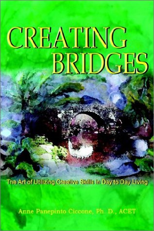 Cover for Ph. D. Acet Ciccone · Creating Bridges: the Art of Utilizing Creative Skills in Day to Day Living (Paperback Book) (2002)