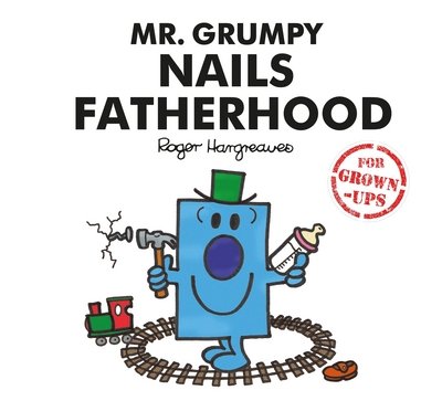Cover for Liz Bankes · Mr. Grumpy Nails Fatherhood - Mr. Men for Grown-ups (Hardcover bog) (2018)