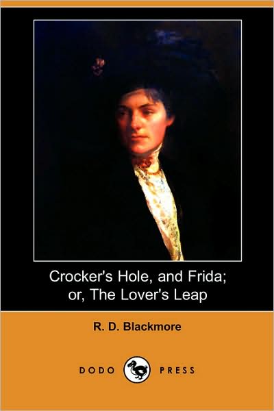 Cover for R. D. Blackmore · Crocker's Hole, and Frida; Or, the Lover's Leap (Dodo Press) (Paperback Book) (2008)