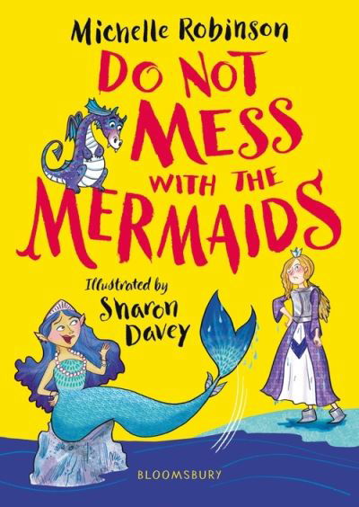 Do Not Mess with the Mermaids - Michelle Robinson - Kirjat - Bloomsbury Publishing PLC - 9781408894910 - torstai 8. heinäkuuta 2021