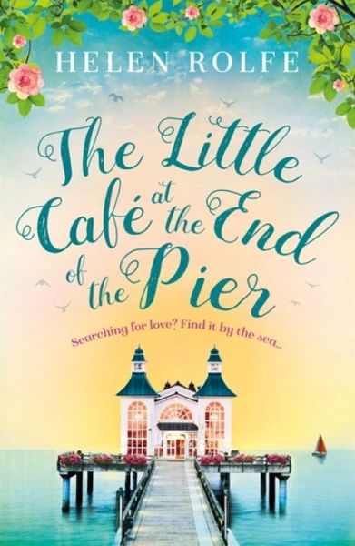 Cover for Helen Rolfe · The Little Cafe at the End of the Pier (Paperback Book) (2019)