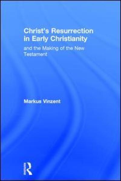 Cover for Markus Vinzent · Christ's Resurrection in Early Christianity: and the Making of the New Testament (Hardcover Book) [New edition] (2011)