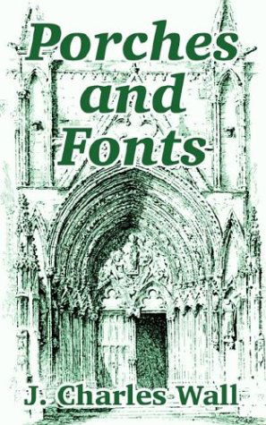 Porches and Fonts - J Charles Wall - Books - University Press of the Pacific - 9781410208910 - October 27, 2003