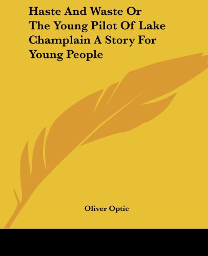 Cover for Oliver Optic · Haste and Waste or the Young Pilot of Lake Champlain a Story for Young People (Paperback Book) (2004)