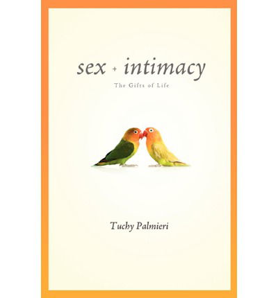 Cover for Tuchy Palmieri · Sex and Intimacy: the Gifts of Life (Taschenbuch) (2008)