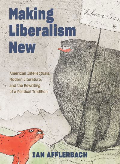Cover for Afflerbach, Ian (University of North Georgia) · Making Liberalism New: American Intellectuals, Modern Literature, and the Rewriting of a Political Tradition - Hopkins Studies in Modernism (Paperback Book) (2021)