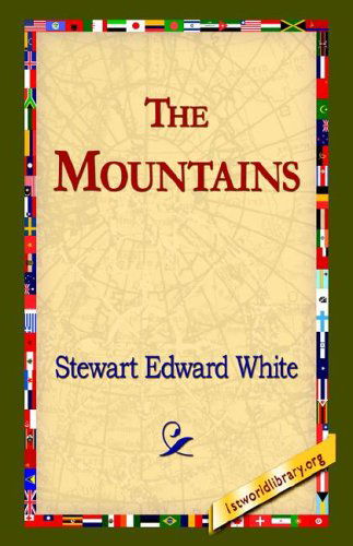 The Mountains - Stewart Edward White - Książki - 1st World Library - Literary Society - 9781421804910 - 20 maja 2005