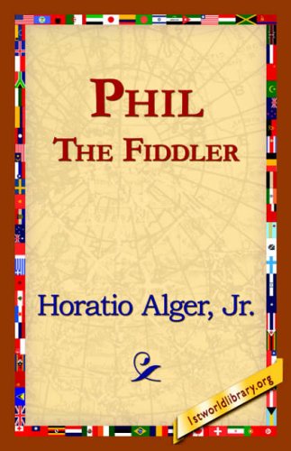 Phil the Fiddler - Horatio Jr. Alger - Books - 1st World Library - Literary Society - 9781421820910 - August 1, 2006