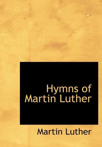 Cover for Martin Luther (Edited by Leonard Woolsey Bacon) · Hymns of Martin Luther (Paperback Bog) [Large Type edition] (2008)