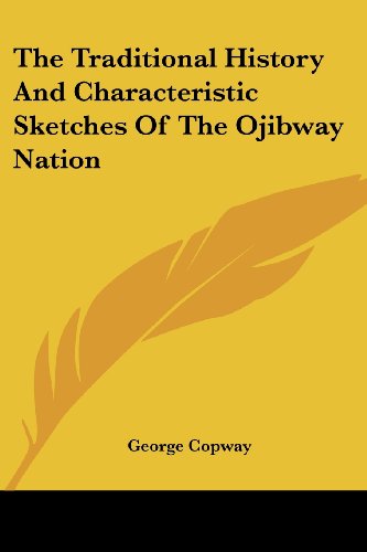 Cover for George Copway · The Traditional History and Characteristic Sketches of the Ojibway Nation (Paperback Book) (2006)