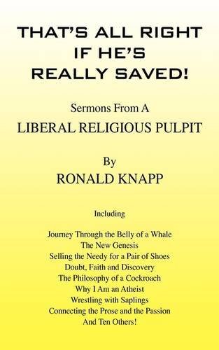 That's All Right if He's Really Saved!: Sermons from a Liberal Religious Pulpit - Ronald Knapp - Libros - Outskirts Press - 9781432723910 - 21 de mayo de 2009