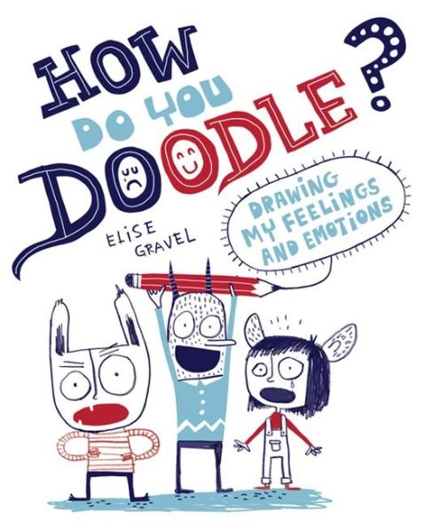 Cover for Elise Gravel · How Do You Doodle?: Drawing My Feelings and Emotions (Paperback Book) (2013)