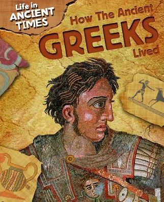 Cover for John Malam · How the ancient Greeks lived (Book) (2010)