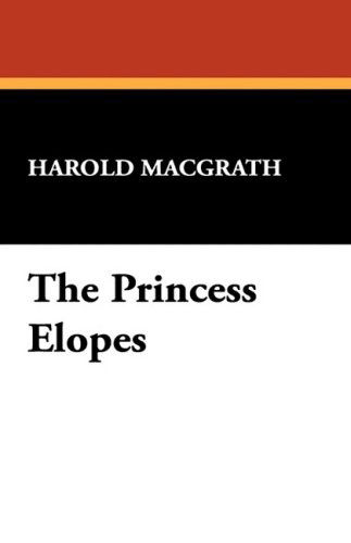 Cover for Harold Macgrath · The Princess Elopes (Hardcover Book) (2008)