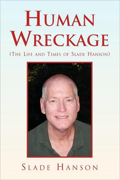 Human Wreckage (The Life and Times of Slade Hanson) - Slade Hanson - Bücher - Xlibris, Corp. - 9781436387910 - 17. September 2009