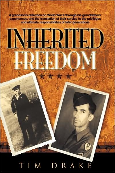 Cover for Tim Drake · Inherited Freedom: a Grandson's Reflection on World War II Through His Grandfathers' Experiences, and the Translation of Their Service to (Hardcover Book) (2009)