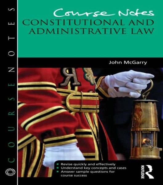 Cover for McGarry, John (Edge Hill University, UK) · Course Notes: Constitutional and Administrative Law - Course Notes (Taschenbuch) (2013)
