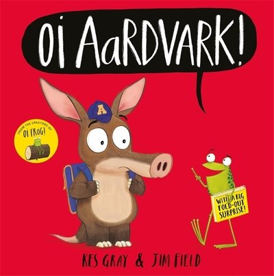 Cover for Kes Gray · Oi Aardvark! - Oi Frog and Friends (Hardcover Book) (2020)