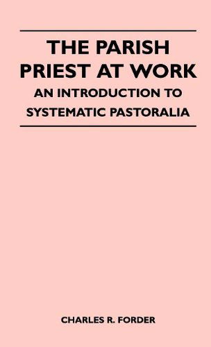 Cover for Charles R. Forder · The Parish Priest at Work - an Introduction to Systematic Pastoralia (Hardcover Book) [Large Type edition] (2010)