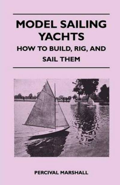 Cover for Percival Marshall · Model Sailing Yachts - How to Build, Rig, And Sail Them (Paperback Book) (2010)