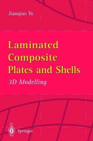 Laminated Composite Plates and Shells: 3D Modelling - Jianqiao Ye - Books - Springer London Ltd - 9781447110910 - November 20, 2012