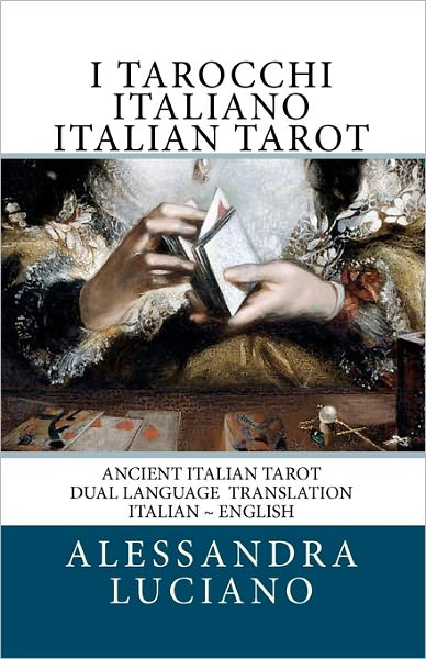 Cover for Alessandra Luciano · I Tarocchi Italiano ~ Italian Tarot: Dual Language - Italian - English (Volume 1) (Paperback Book) [Bilingual edition] (2010)