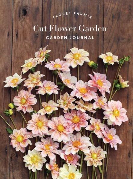 Cover for Erin Benzakein · Floret Farm's Cut Flower Garden: Garden Journal (MISC) (2018)