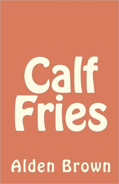 Cover for Alden Brown · Calf Fries (Pocketbok) (2010)
