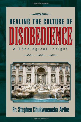 Cover for Fr Stephen Chukwuemeka Aribe · Healing the Culture of Disobedience (Innbunden bok) (2010)