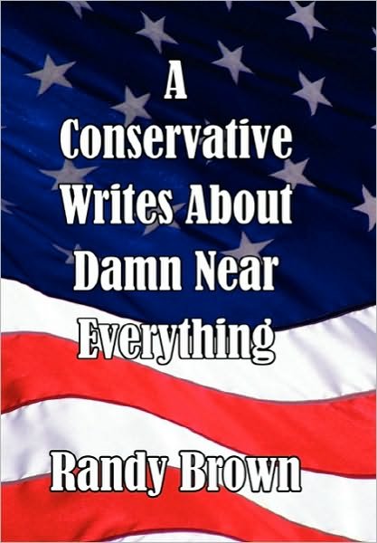 Cover for Randy Brown · A Conservative Writes About Damn Near Everything (Paperback Book) (2010)