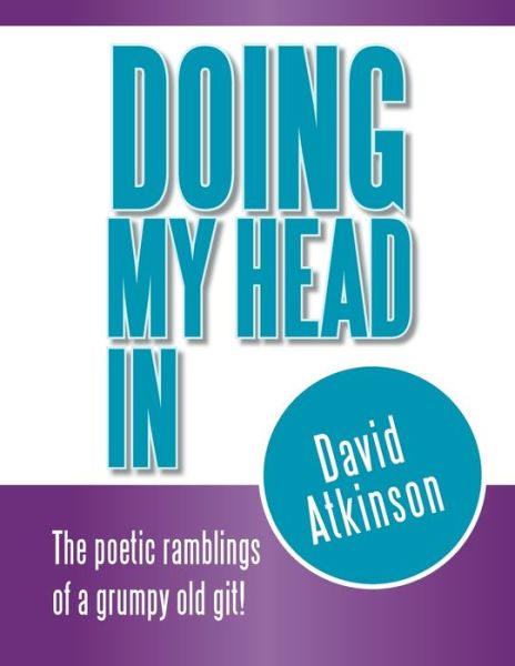 Doing My Head In - David Atkinson - Książki - Xlibris - 9781469127910 - 12 września 2012