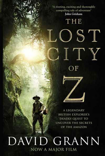 Cover for David Grann · The Lost City of Z: A Legendary British Explorer's Deadly Quest to Uncover the Secrets of the Amazon (Paperback Bog) [Film Tie-In edition] (2017)