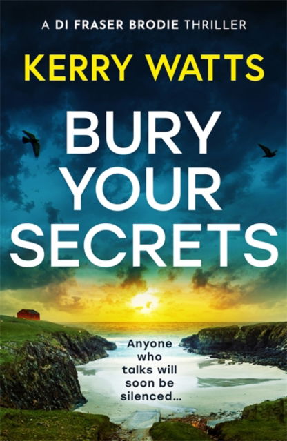 Cover for Kerry Watts · Bury Your Secrets: The first in a BRAND NEW gripping and unputdownable Scottish crime thriller series! (Paperback Book) (2024)