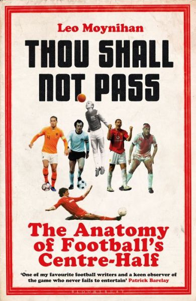 Cover for Leo Moynihan · Thou Shall Not Pass: The Anatomy of Football’s Centre-Half - Nominated for THE SUNDAY TIMES Sports Book Awards 2022 (Gebundenes Buch) (2021)