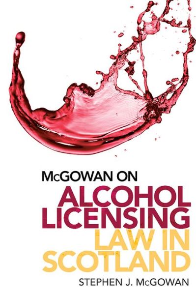 Cover for Stephen J. McGowan · Alcohol Licensing Law in Scotland: A Practical Guide (Paperback Book) (2021)