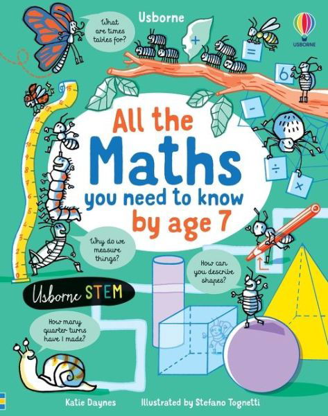 All the Maths You Need to Know by Age 7 - All You Need to Know by Age 7 - Katie Daynes - Bøger - Usborne Publishing Ltd - 9781474952910 - 8. juli 2021