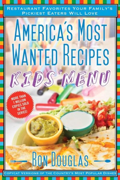Cover for Ron Douglas · America's Most Wanted Recipes Kids' Menu: Restaurant Favorites Your Family's Pickiest Eaters Will Love (Taschenbuch) (2015)