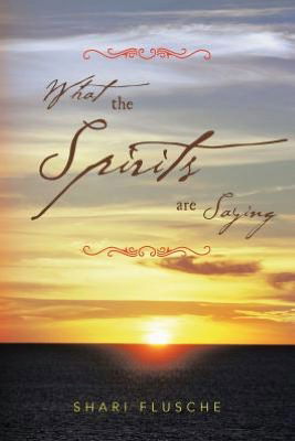 Cover for Shari Flusche · What the Spirits Are Saying (Pocketbok) (2012)