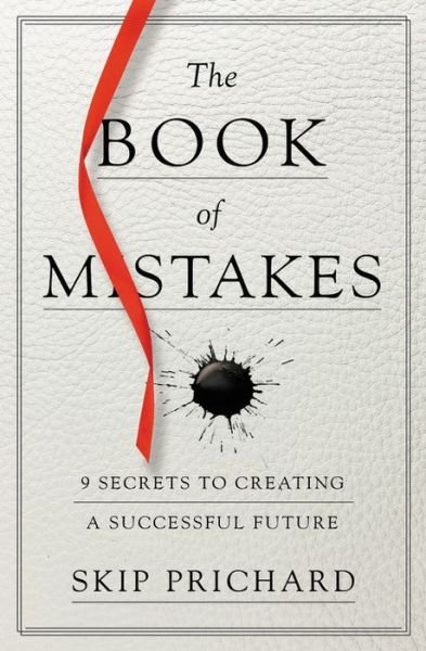 Cover for Skip Prichard · The Book of Mistakes: 9 Secrets to Creating a Successful Future (Paperback Bog) (2019)
