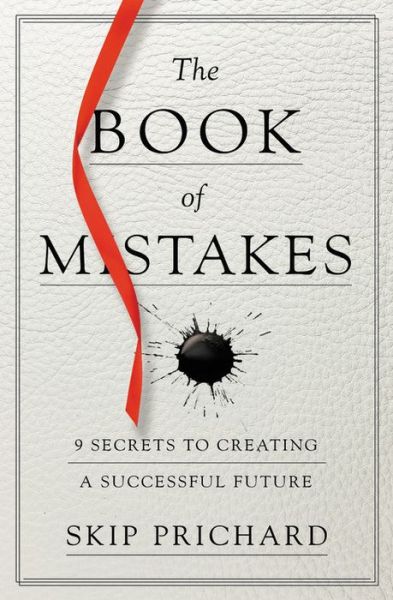 Cover for Skip Prichard · The Book of Mistakes: 9 Secrets to Creating a Successful Future (Paperback Book) (2019)